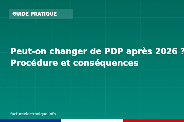 Peut-on changer de PDP après 2026 ? Procédure et conséquences