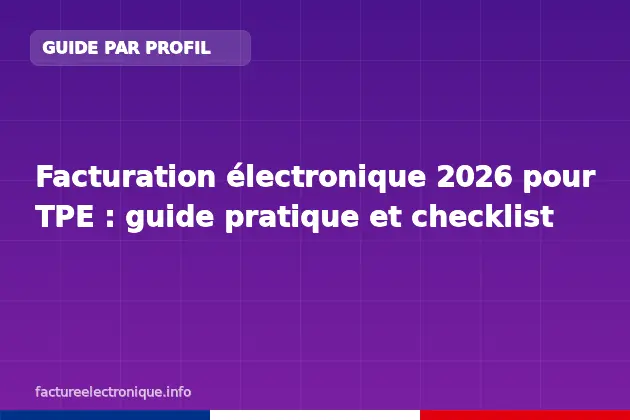 Facturation électronique 2026 pour TPE : guide pratique et checklist