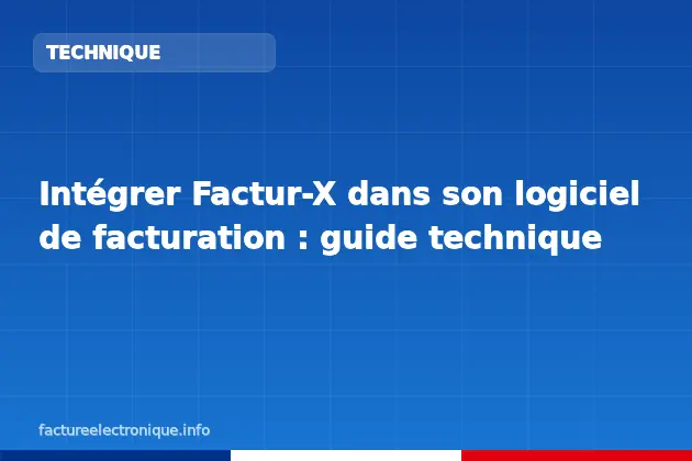 Intégrer Factur-X dans son logiciel de facturation : guide technique