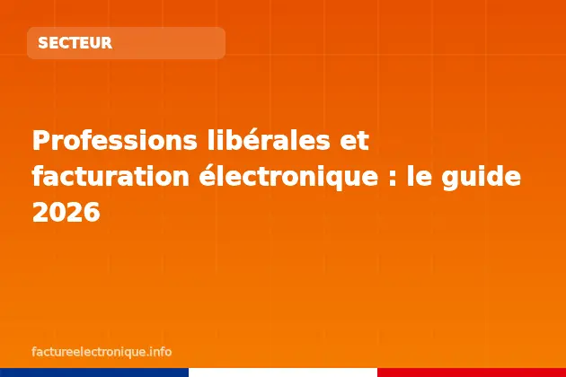Professions libérales et facturation électronique : le guide 2026