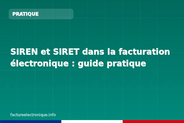 SIREN et SIRET dans la facturation électronique : guide pratique