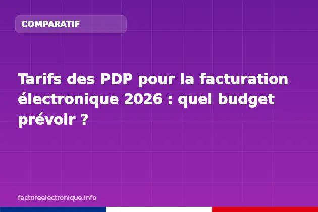 Tarifs des PDP pour la facturation électronique 2026 : quel budget prévoir ?
