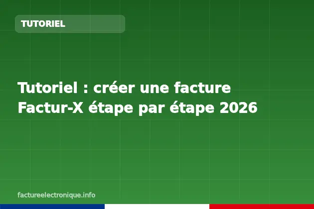 Tutoriel : créer une facture Factur-X étape par étape 2026
