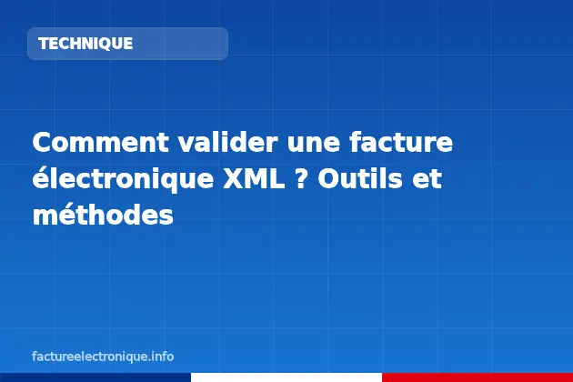 Comment valider une facture électronique XML ? Outils et méthodes