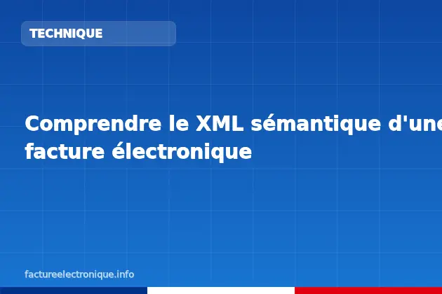 Comprendre le XML sémantique d'une facture électronique